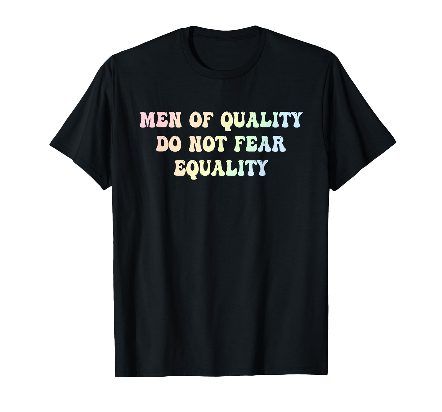 Men Of Quality Do Not Fear Equality Funny Design T-Shirt