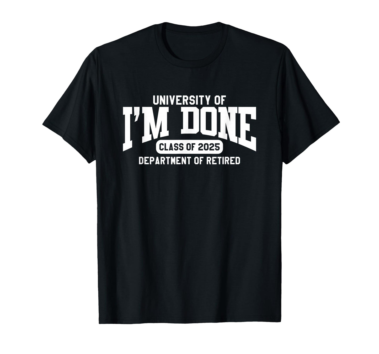 I'm Done Class of 2025 Funny Retirement T-Shirt