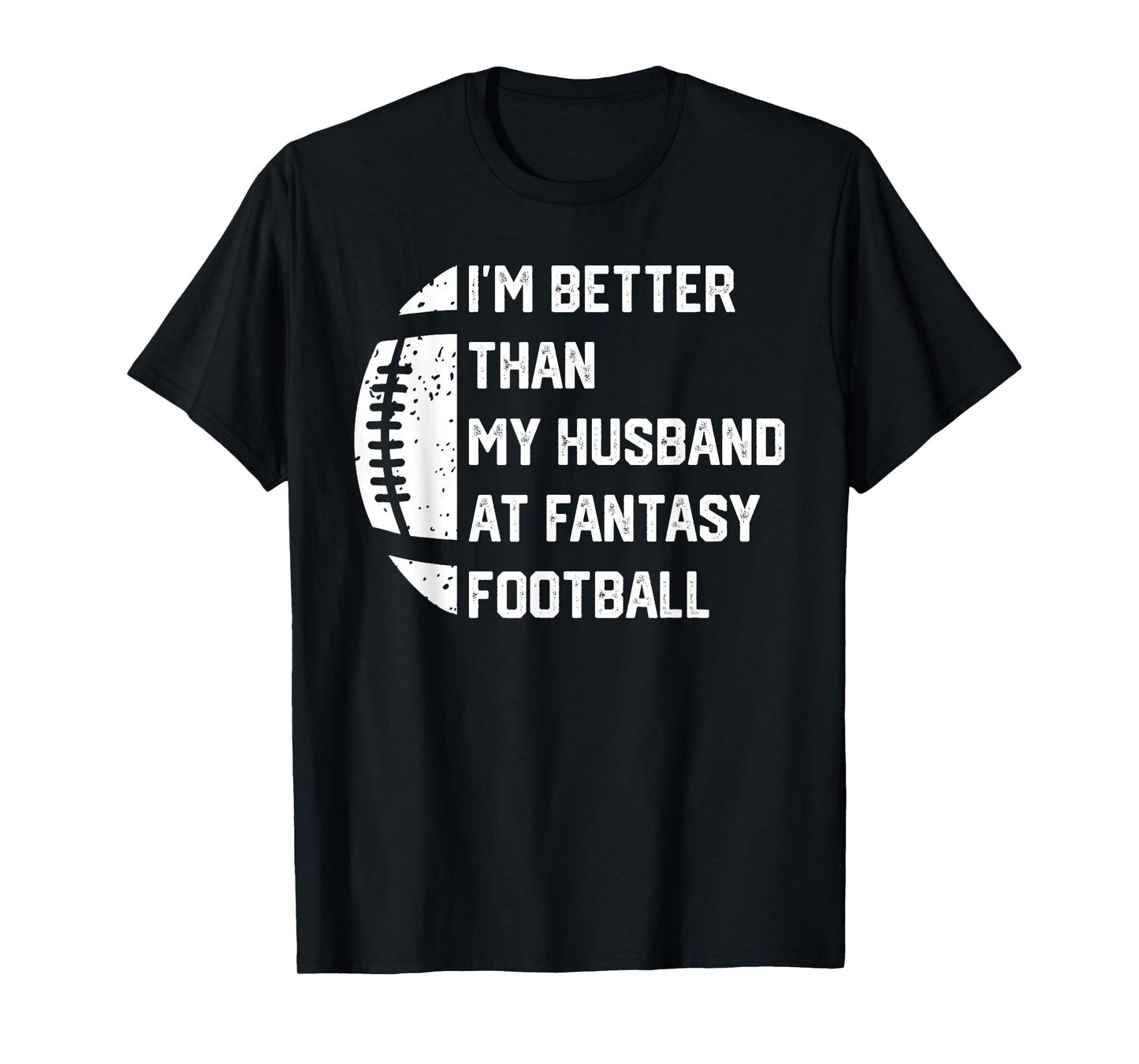 I'm Better Than My Husband At Fantasy Football T-Shirt