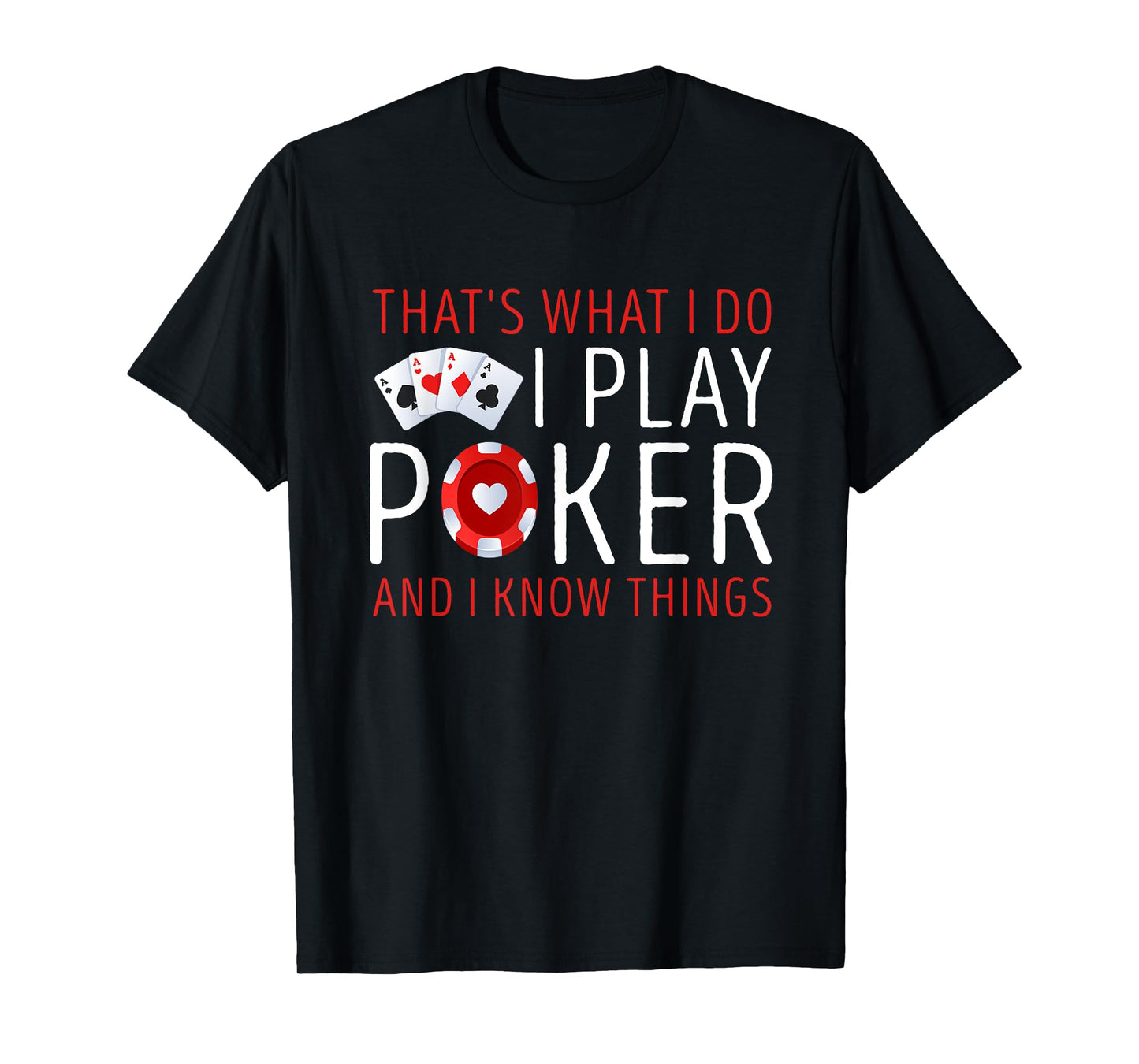 That’s What I Do I Play Poker and I know Things Card Gambler T-Shirt
