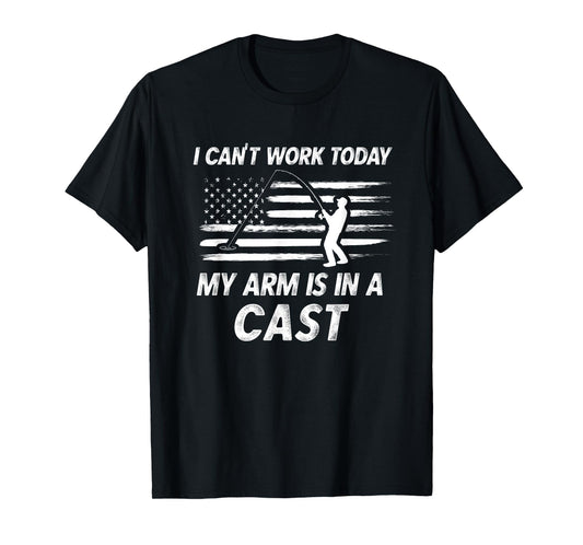 Dad Fishing Gift I Can't Work Today My Arm Is In A Cast Pun T-Shirt
