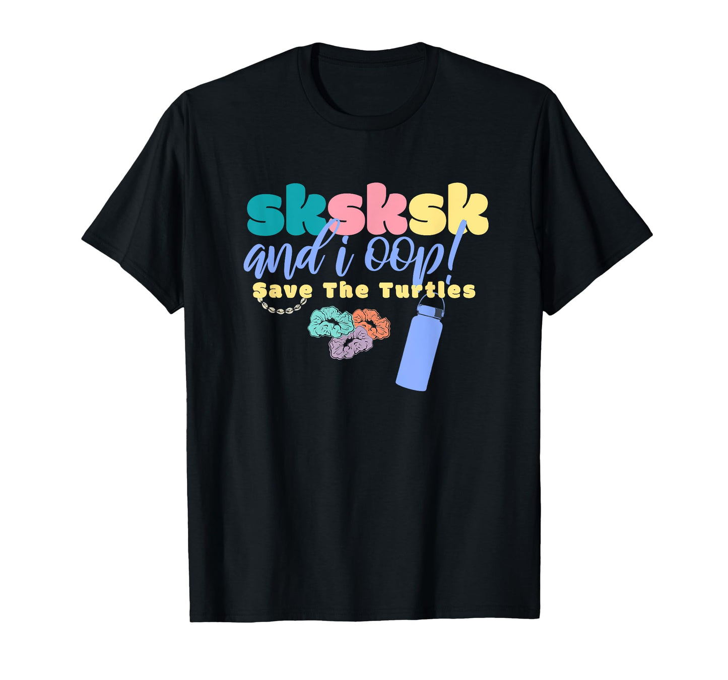 And I Oop Save the Turtles SKSKSK Scrunchie Puka Costume T-Shirt