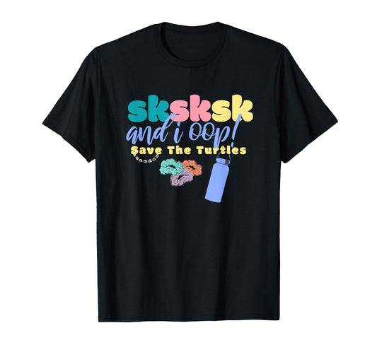 And I Oop Save the Turtles SKSKSK Scrunchie Puka Costume T-Shirt