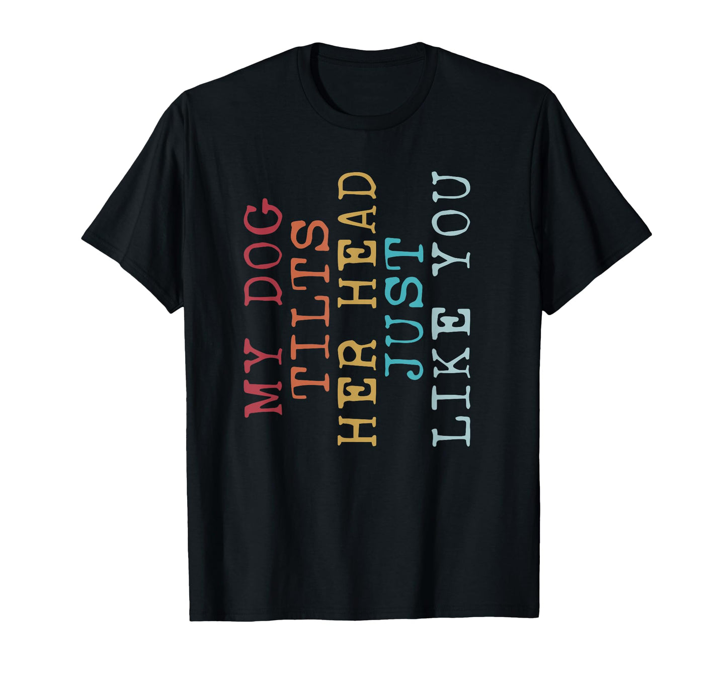 Funny My Dog Tilts Her Head Just Like You Vintage Retro T-Shirt