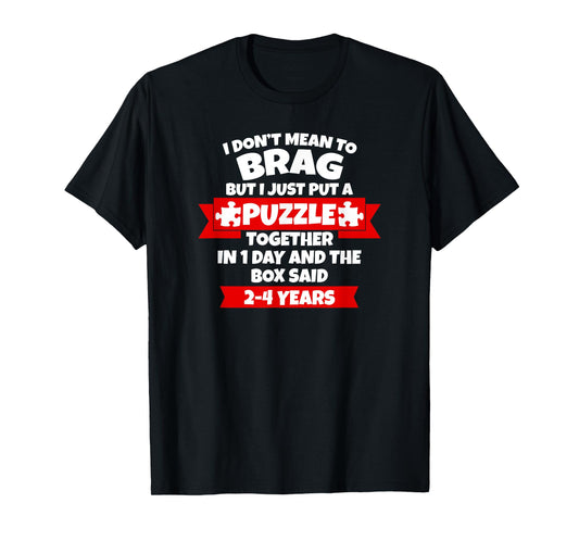 Dont Mean To Brag, Put Puzzle Together 1Day, Box Said 2-4Yrs T-Shirt