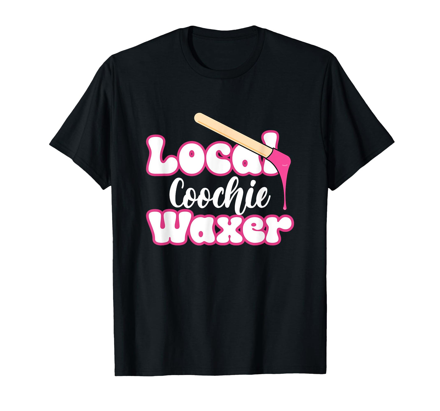 Local Coochie Waxer Brazilian Wax Esthetician Waxer T-Shirt