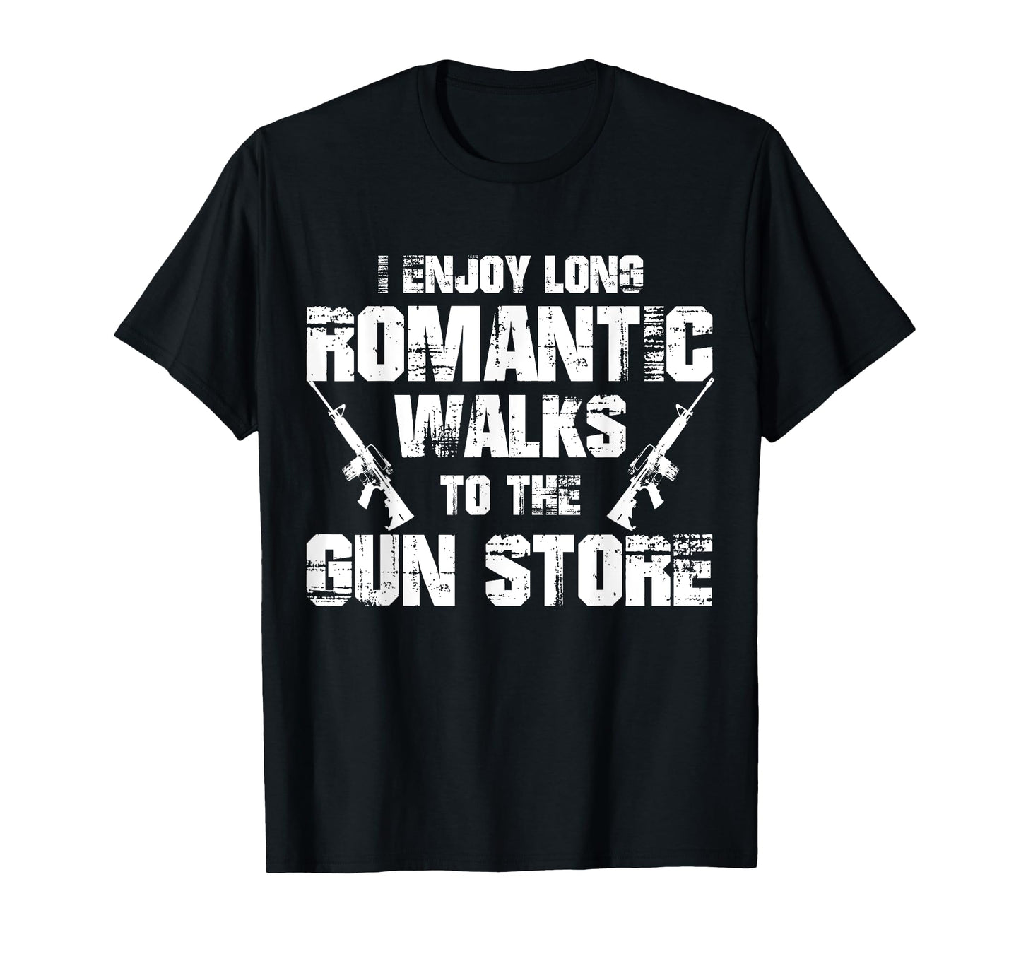 I Enjoy Long Romantic Walks to the Gun Store Funny Gun T-Shirt