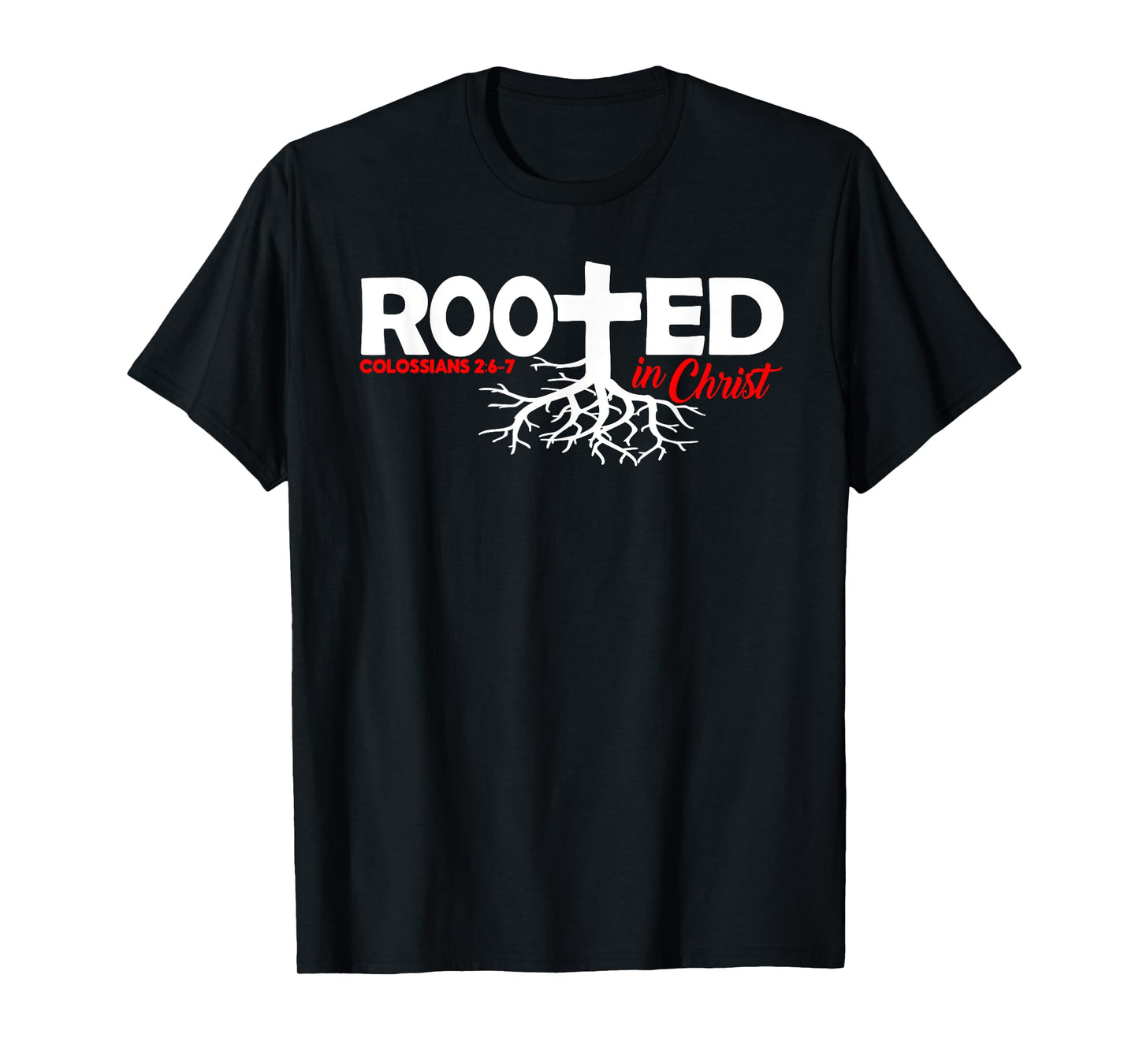 Colossians 2:6-7 - Rooted In Christ T-Shirt