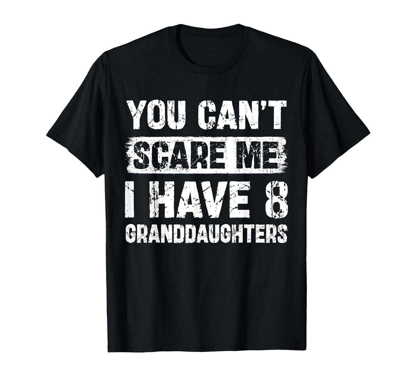 You Can't Scare Me I Have Eight Granddaughters Funny Family T-Shirt