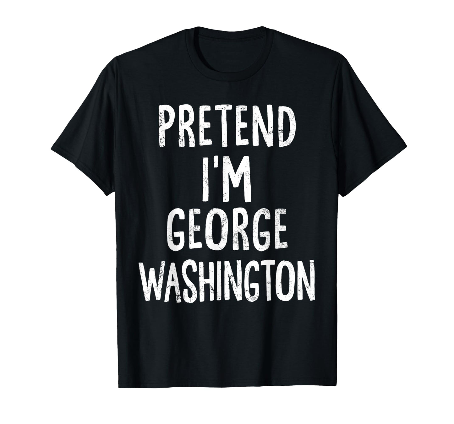 Pretend I'm George Washington Lazy Easy Halloween Costume T-Shirt