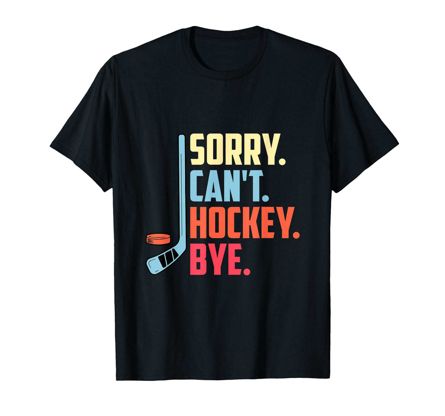 Sorry Cant. Hockey Bye Ice Hockey Sport T-Shirt