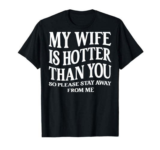 (ON Back) My Wife is Hotter Than You Please Stay Away T-Shirt