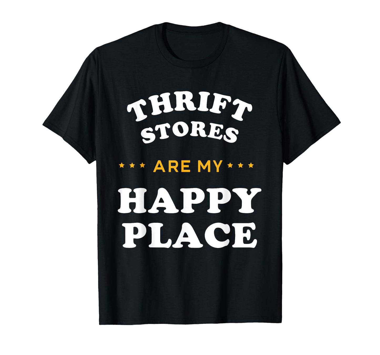 Thrift Stores Are My Happy Places Thrift Shop T-Shirt