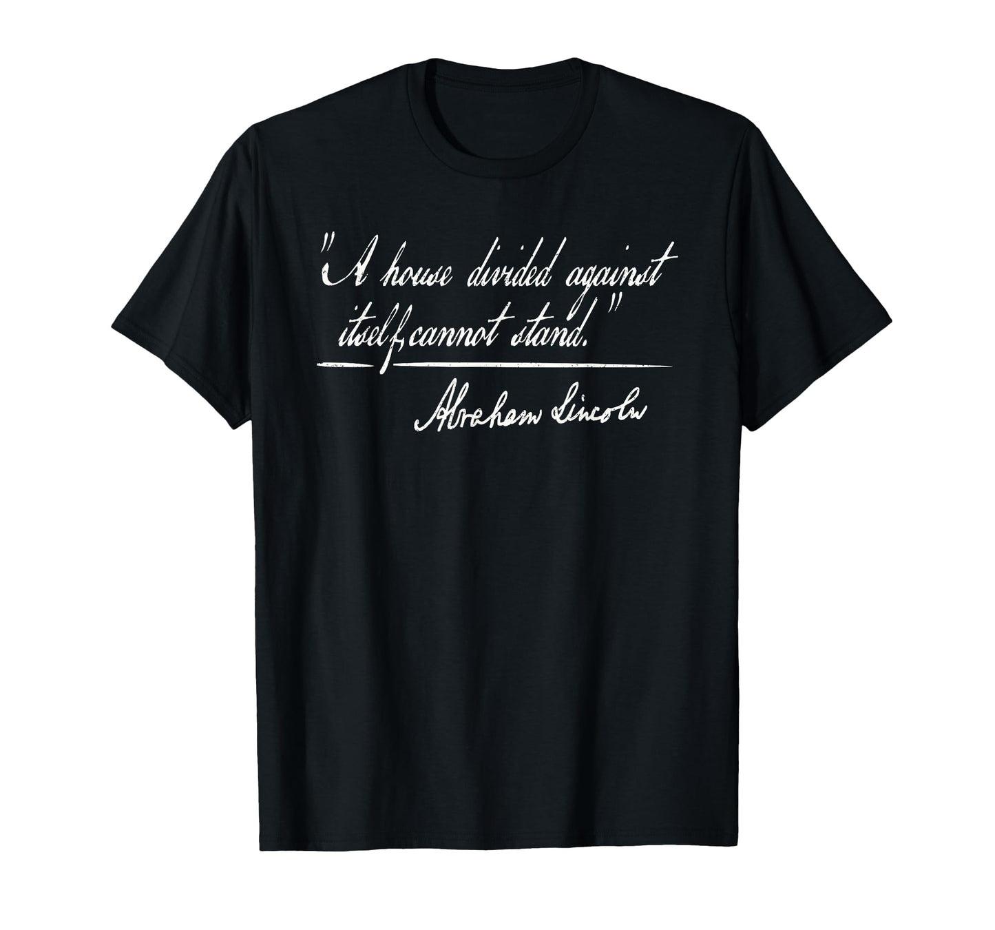A HOUSE DIVIDED AGAINST ITSELF CANNOT STAND ABRAHAM LINCOLN T-Shirt