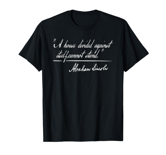 A HOUSE DIVIDED AGAINST ITSELF CANNOT STAND ABRAHAM LINCOLN T-Shirt
