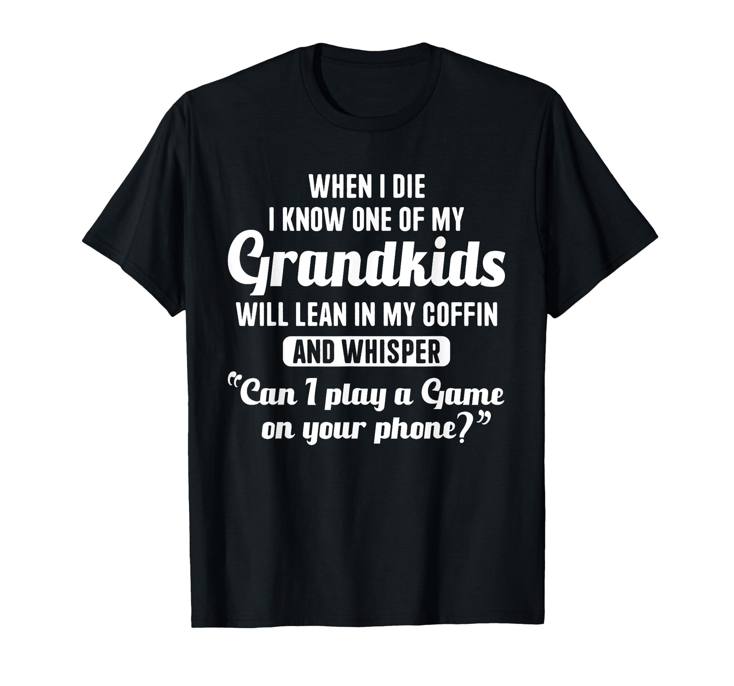 When I Die My Grandkids Can I Play a Game on Your Phone Fun T-Shirt