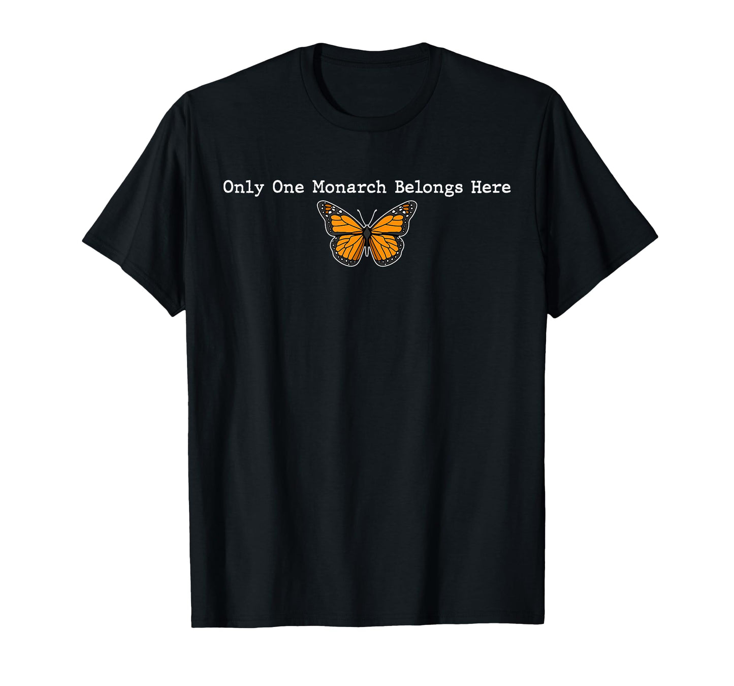 Only One Monarch Belongs Here, No Kings Day Men Women T-Shirt