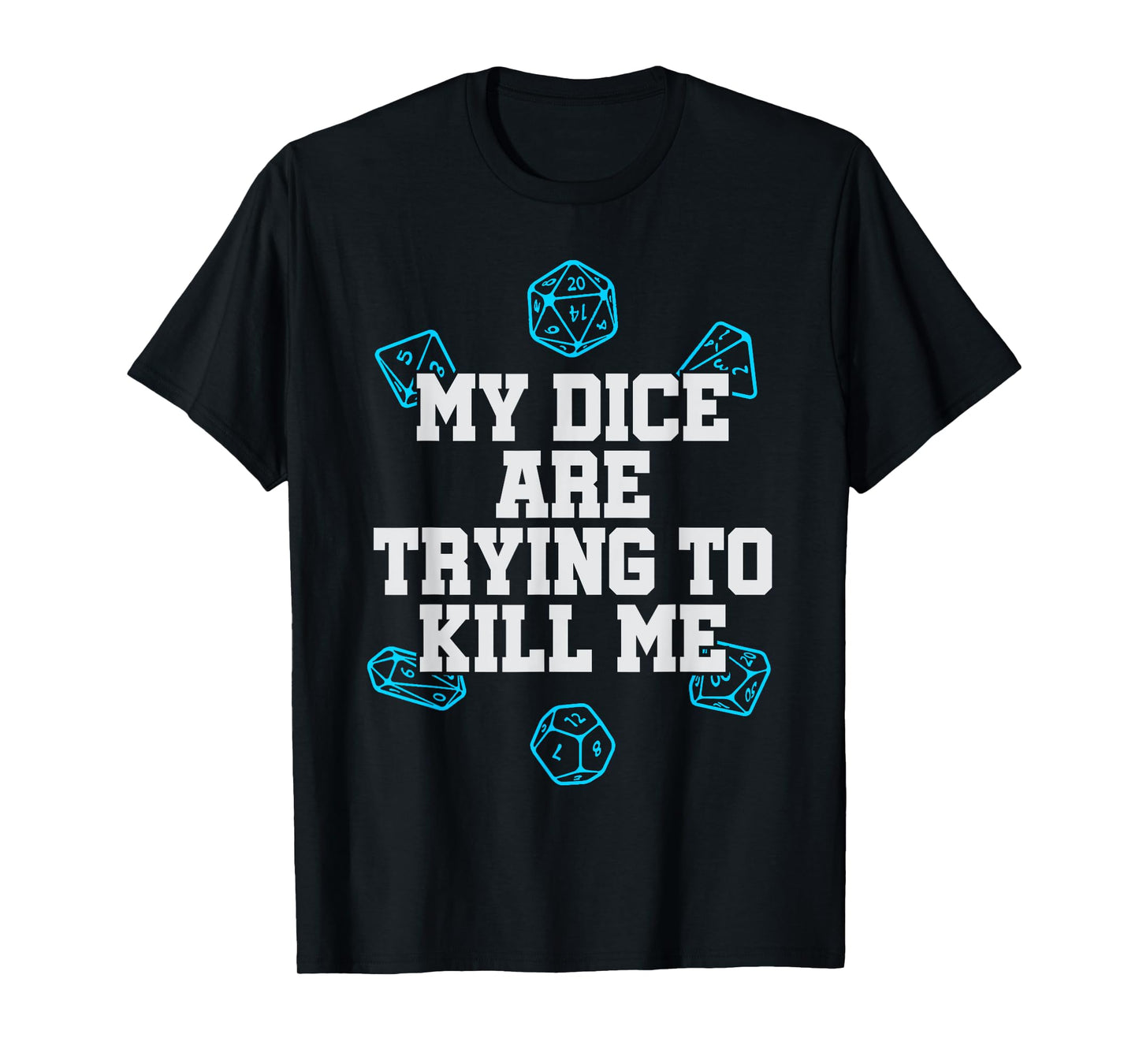 Board Game T-shirt My Dice Are Trying To Kill Me Funny Gift T-Shirt