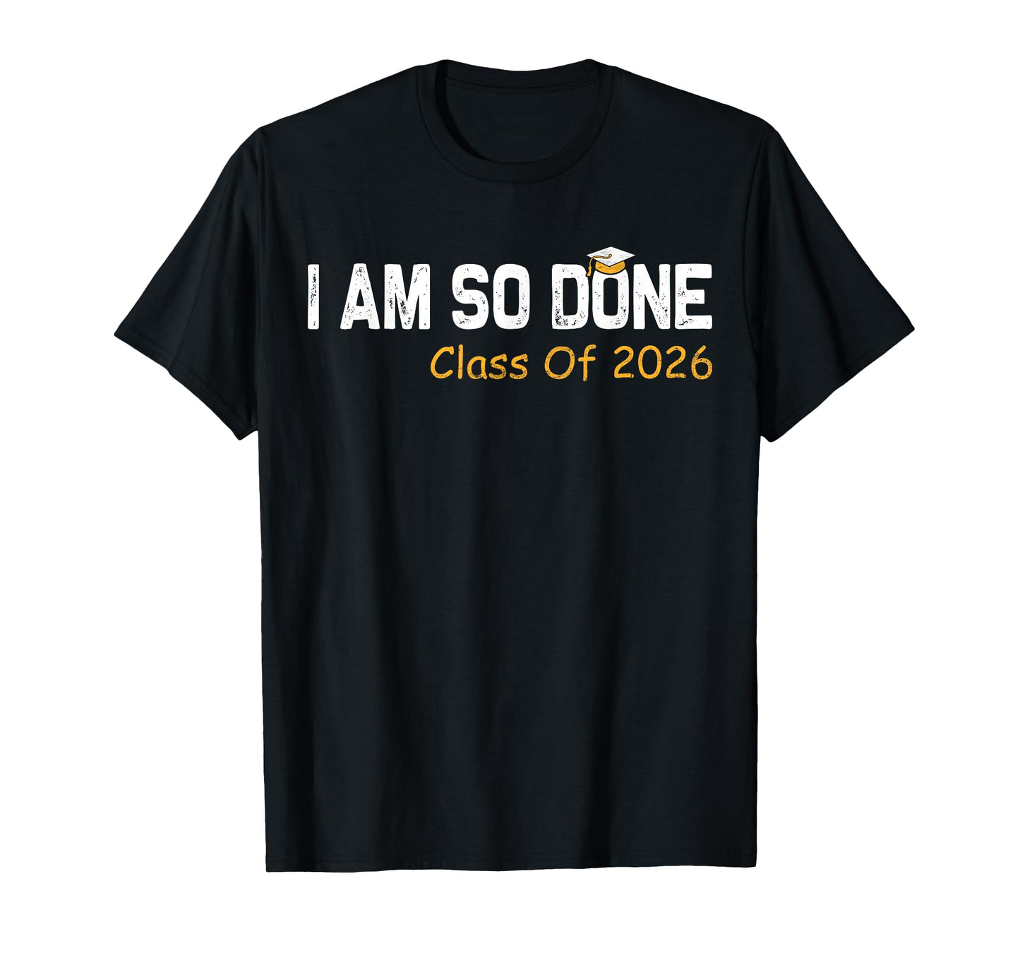 Class of 2026 I Am So Done Graduation For Him Her Women Men T-Shirt