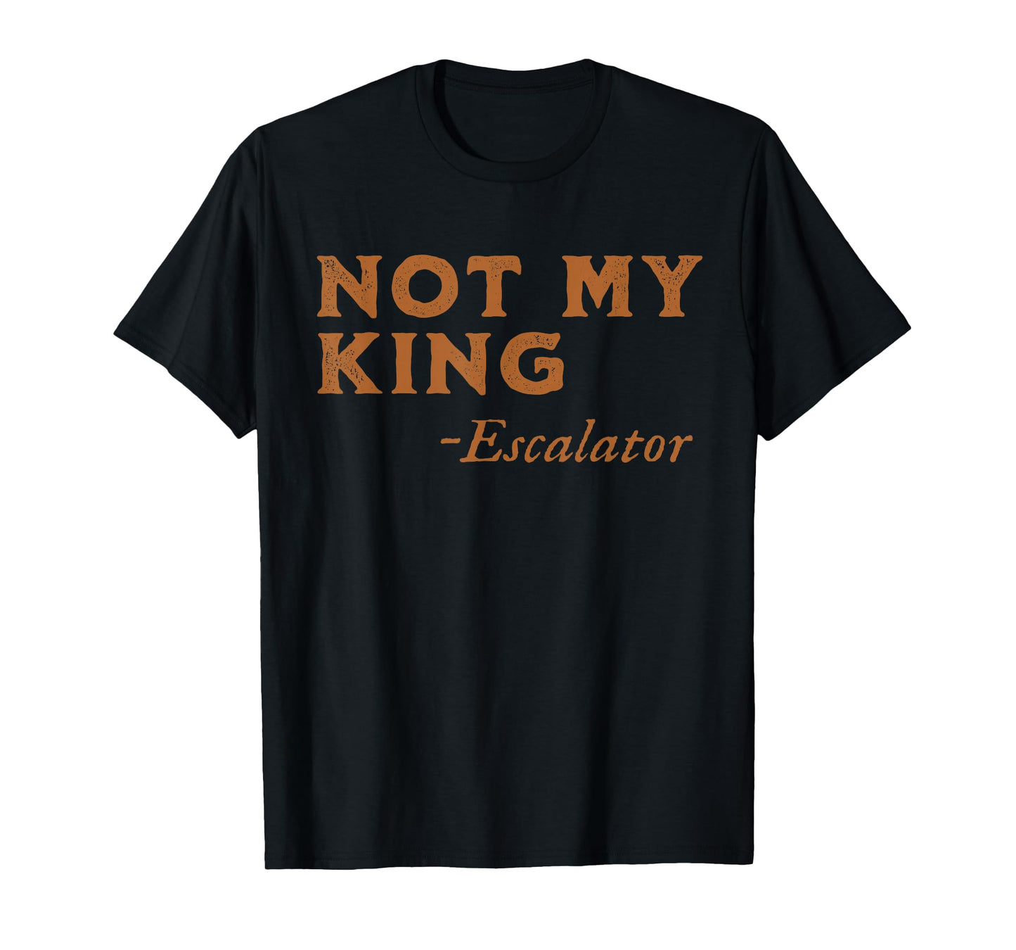 Funny Escalator Not My King T-Shirt