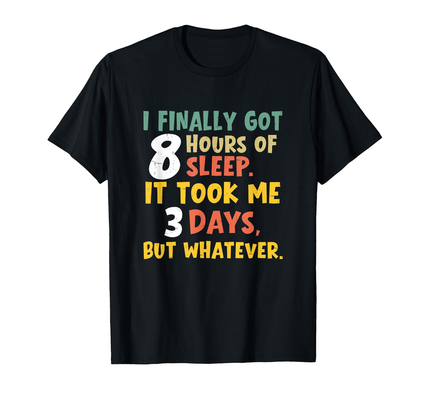 I Finally Got Eight Hours of Sleep It Took Me Three Days Nap T-Shirt