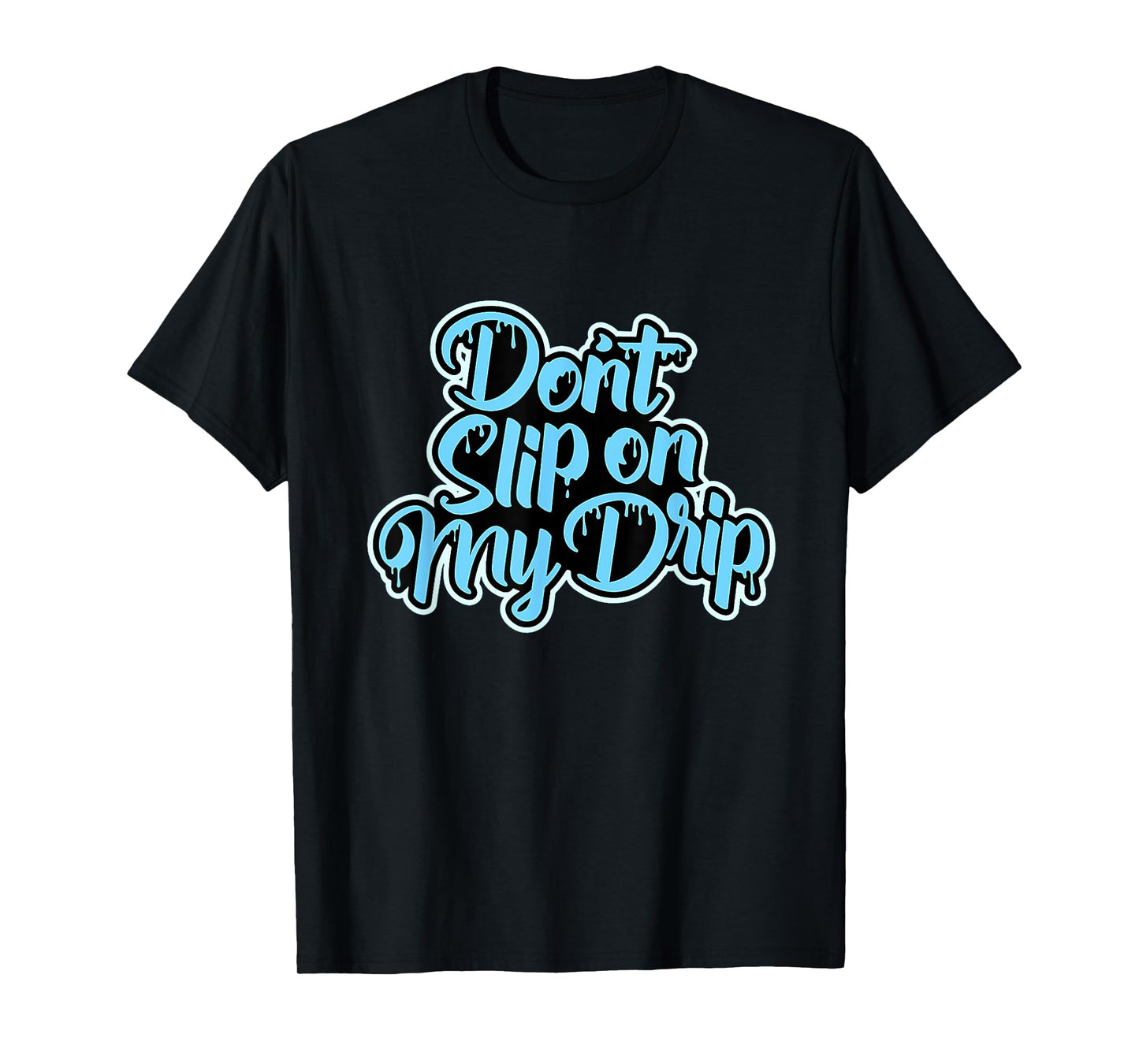 Don't Slip On My Drip University Blue T-Shirt