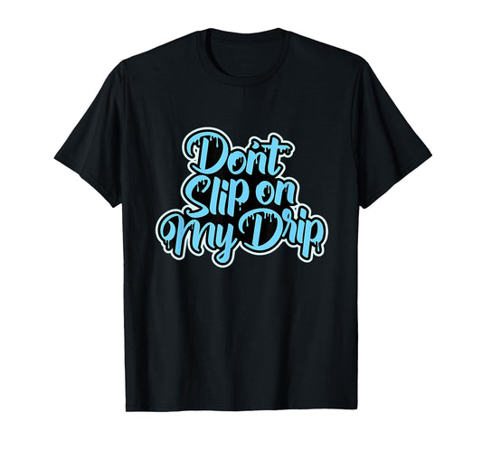Don't Slip On My Drip University Blue T-Shirt