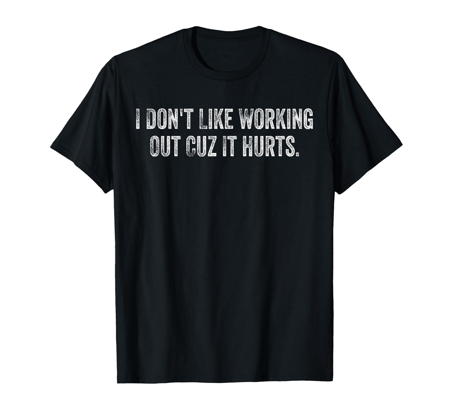 I Don't Like Working Out Cuz It Hurts Funny Gym T-Shirt
