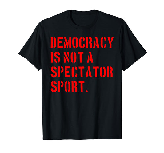Democracy is NOT a Spectator Sport (red) T-Shirt