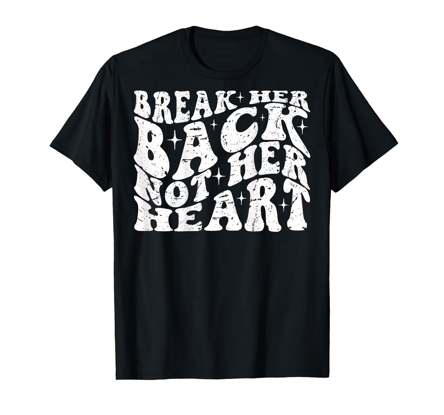 Break Her Back Not Her Heart Funny Quote Vintage T-Shirt