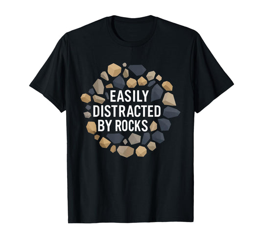 Easily Distracted by Rocks Funny Geology Rock Collecting T-Shirt