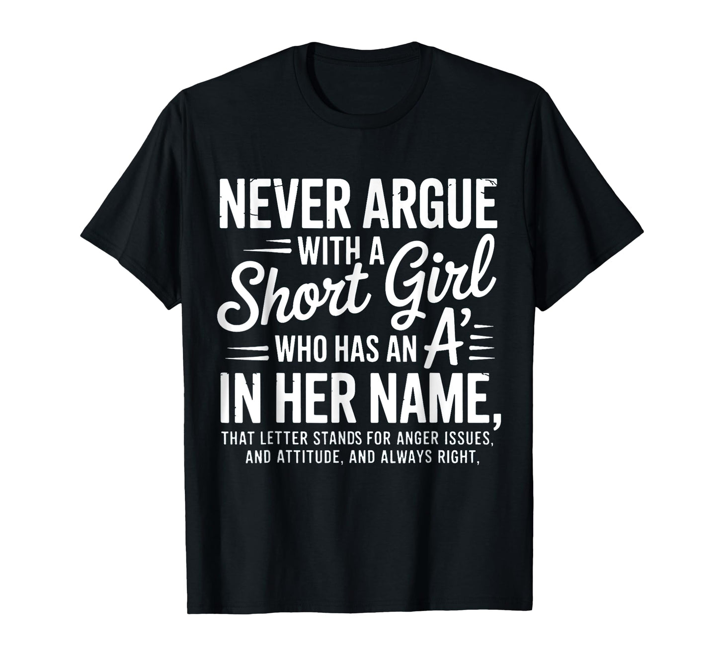 Never Argue with a Short Girl with an A in Her Name T-Shirt