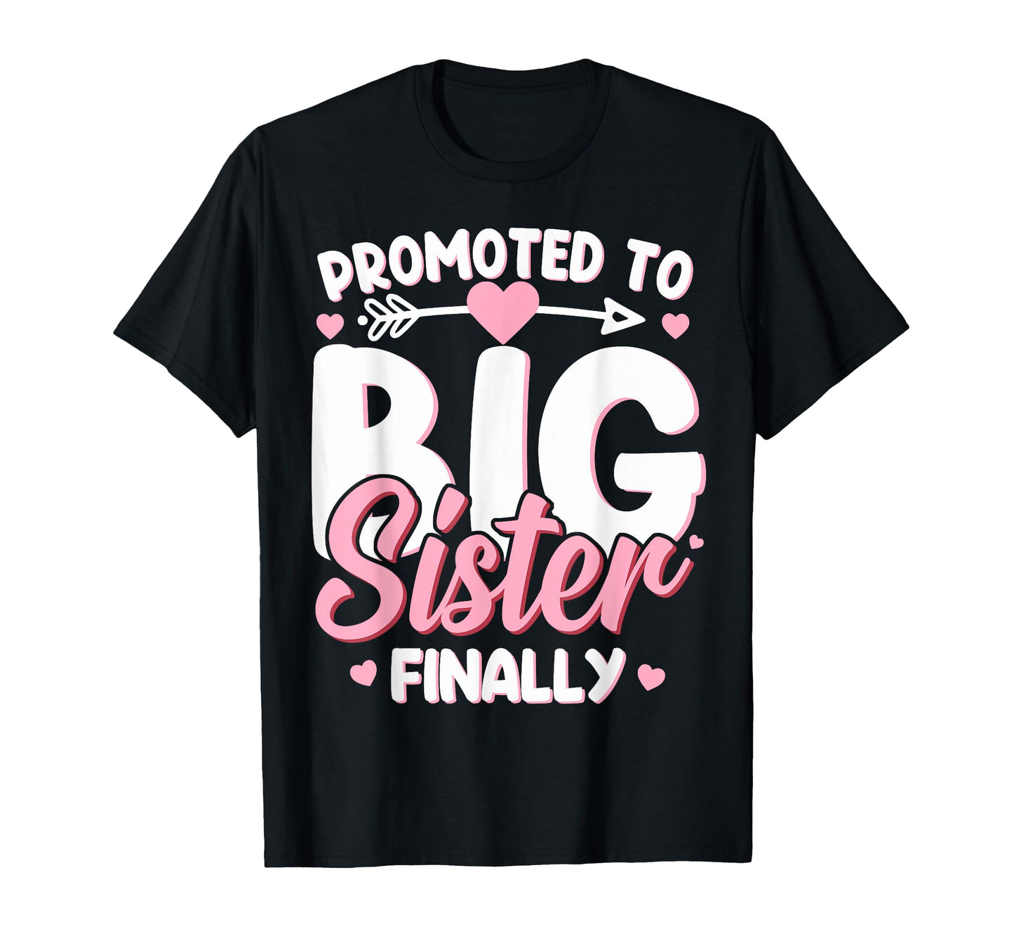Promoted to Big Sister Finally Baby Announcement Big Sis T-Shirt