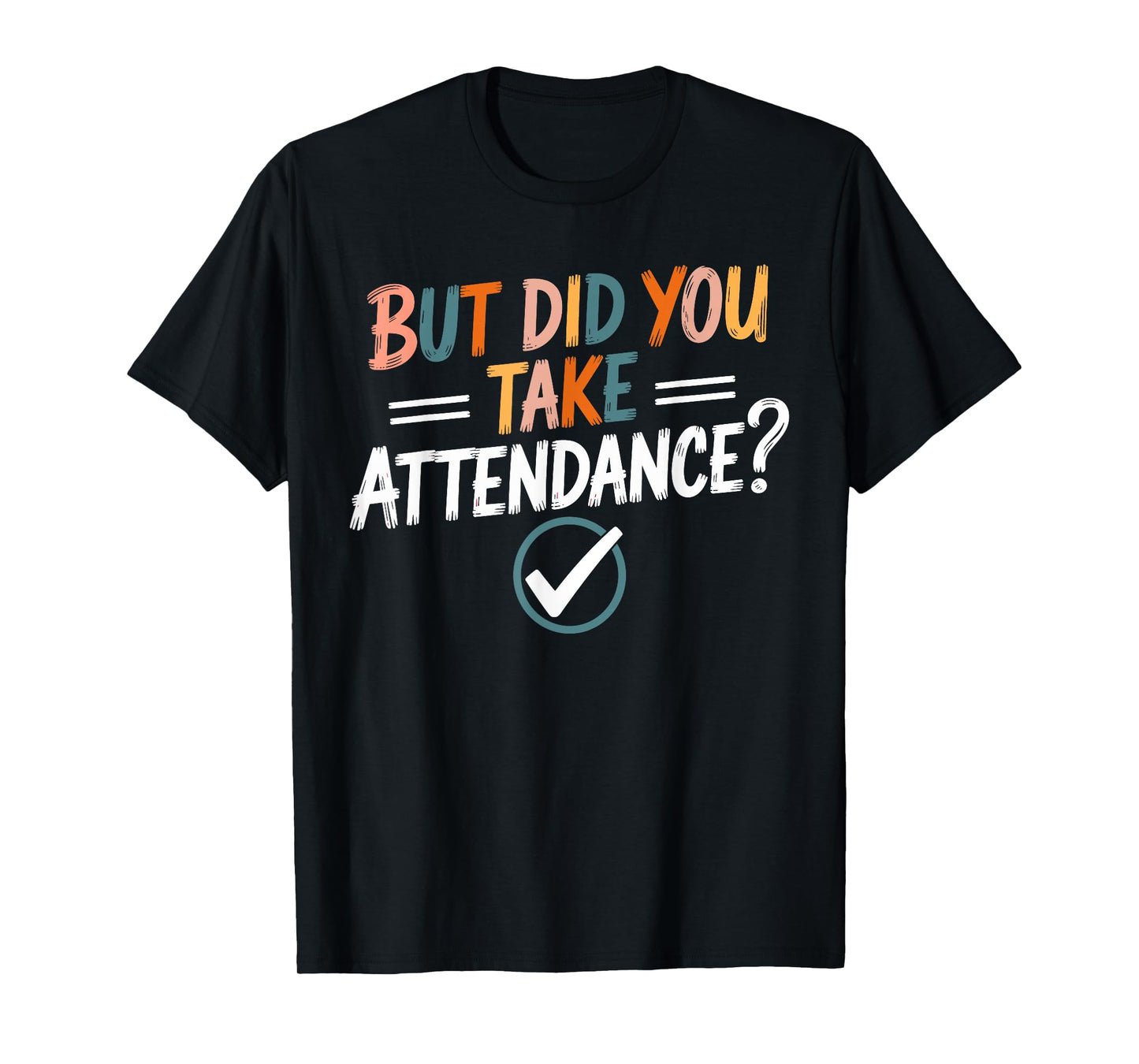 But Did You Take Attendance-Teacher School Secretary Team T-Shirt