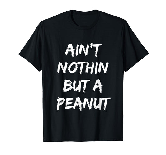 Ain't Nothing But A Peanut -- Funny Classic Bodybuilding T-Shirt