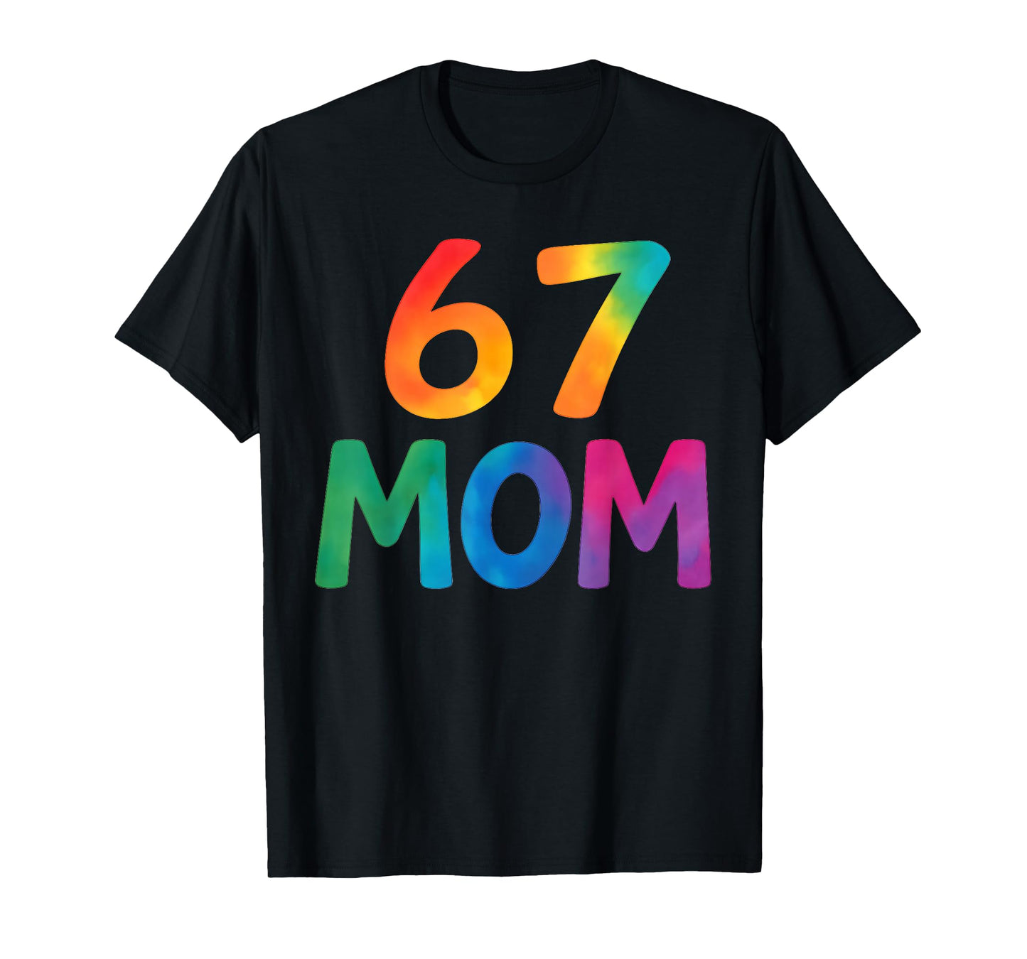 67 Meme Funny Mom Tie Dye Six Seven Women's 6 7 Saying Humor T-Shirt