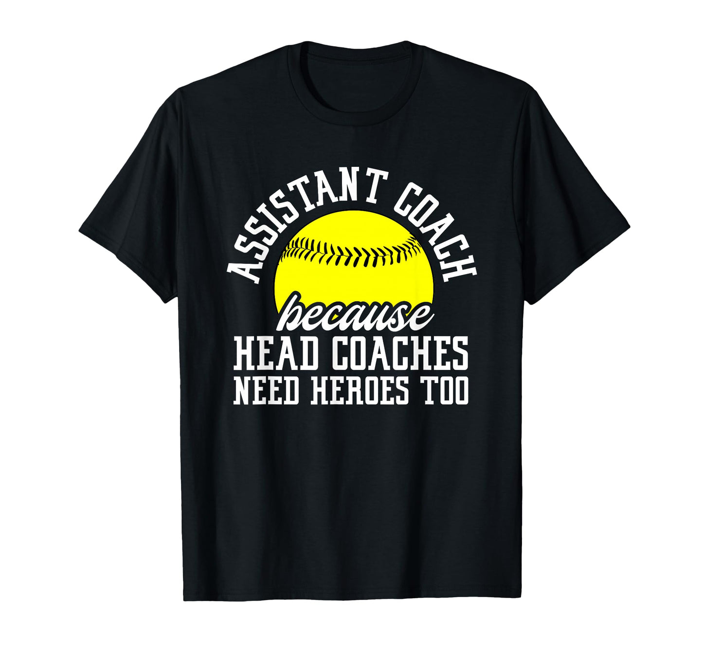 Softball Assistant Coach Because Head Coaches Need Heroes T-Shirt
