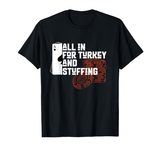 All In for Turkey and Stuffing, Funny Thanksgiving for Poker T-Shirt