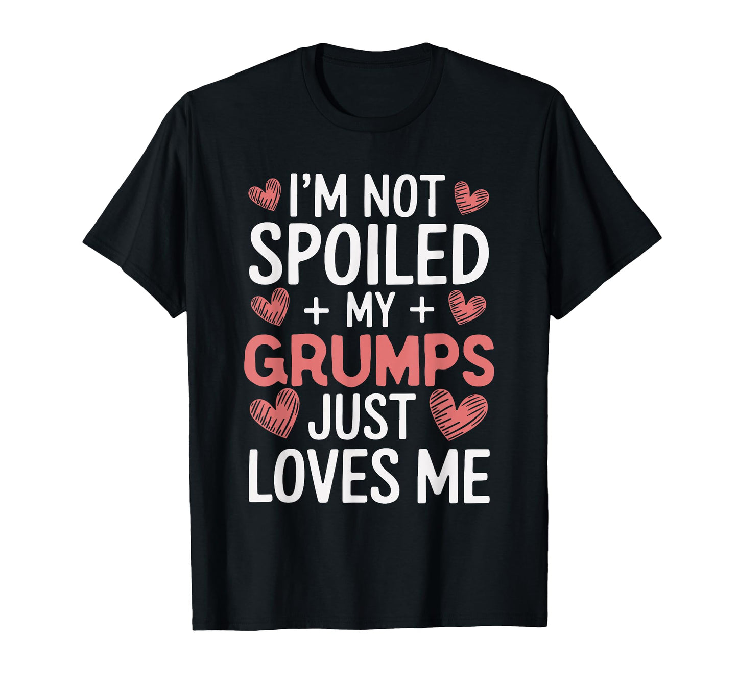 I'm Not Spoiled My Grumps Just Loves Me Grandma Hearts T-Shirt