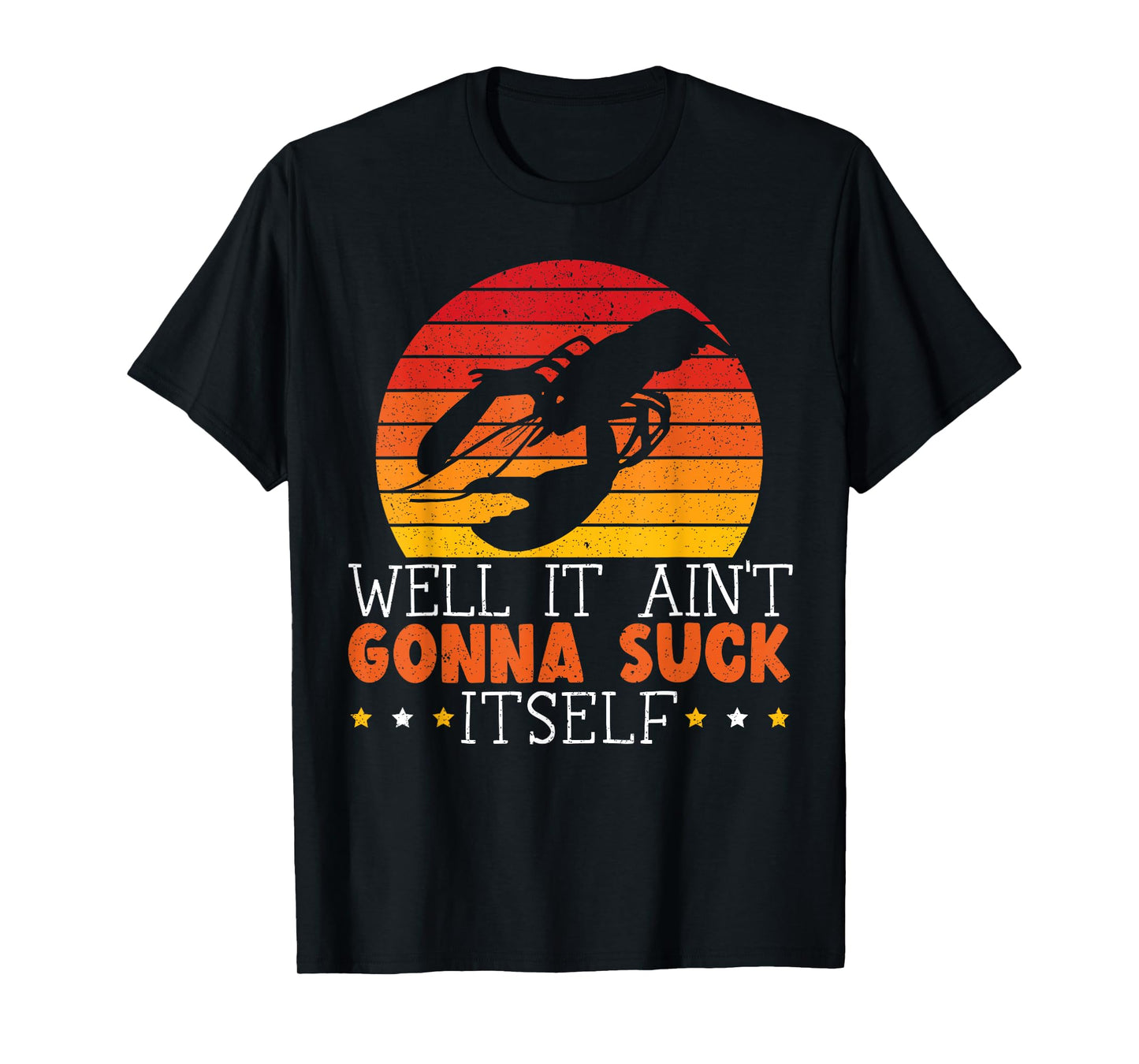 Well It Ain't Gonna Suck Itself Crawfish Lover Crayfish T-Shirt