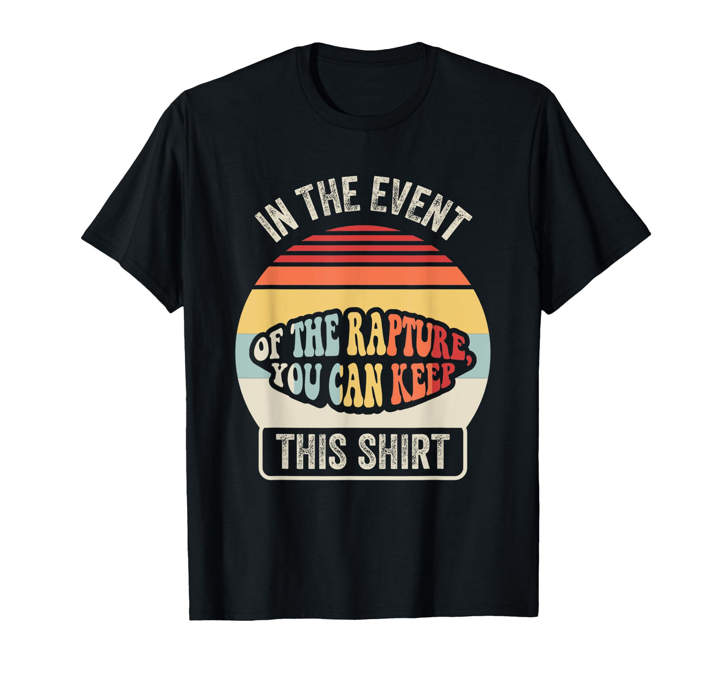 In The Event Of The Rapture You Can Keep This Shirt T-Shirt