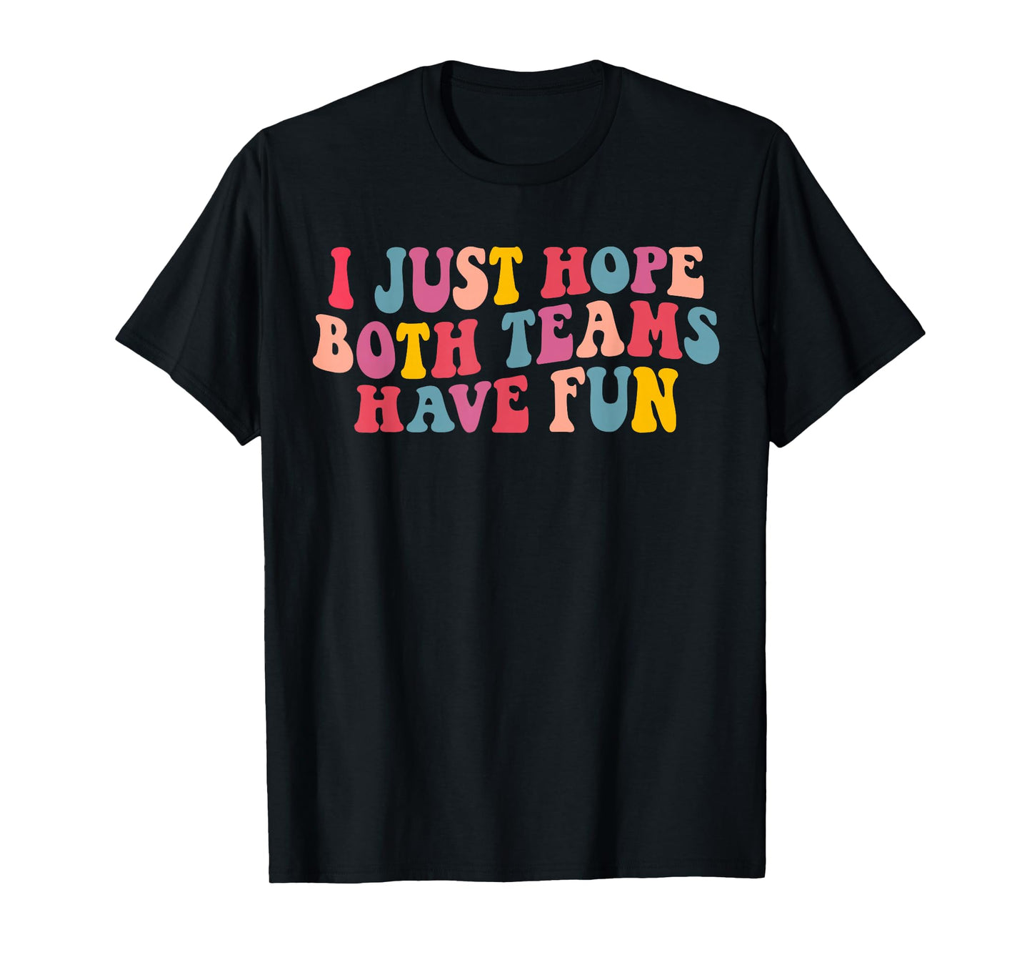 I Just Hope Both Teams Have Fun Women Men Groovy Football T-Shirt