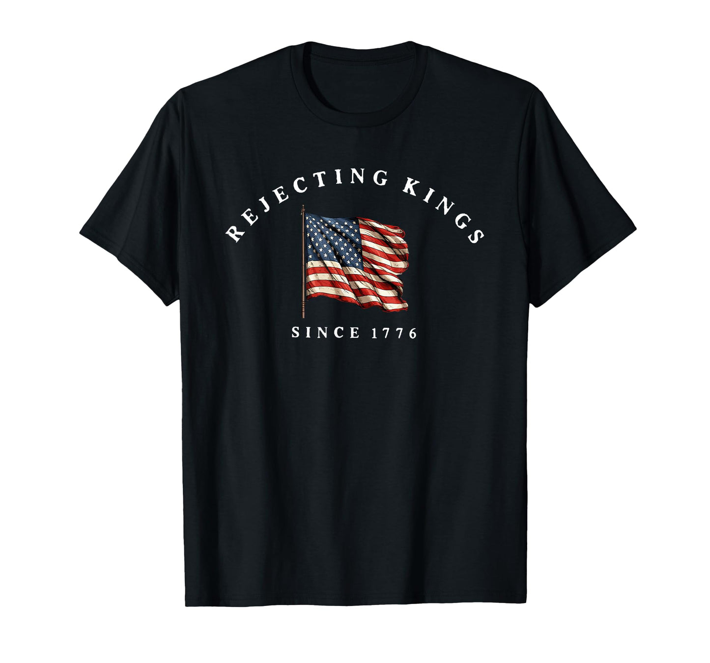 Rejecting Kings Since 1776 Patriotic USA Flag 4th Of July T-Shirt