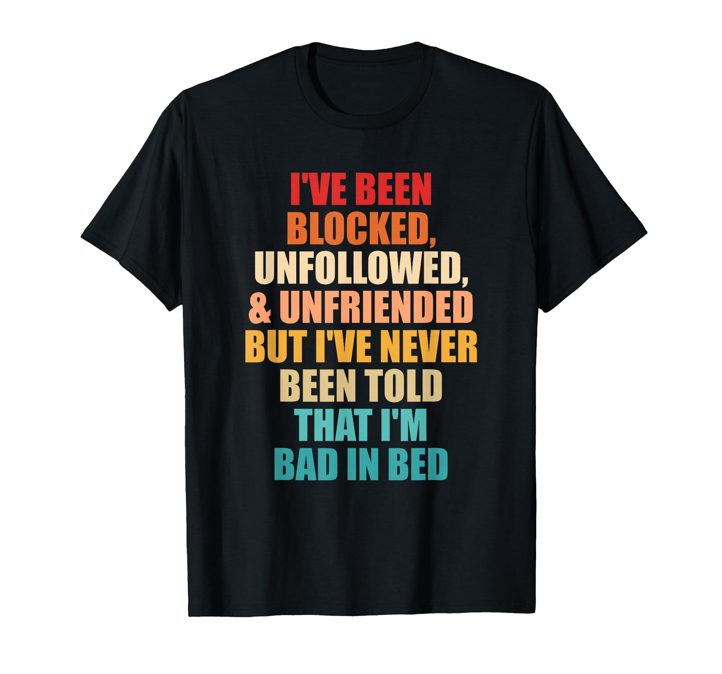 I've Never Been Told That I'm Bad in Bed T-Shirt