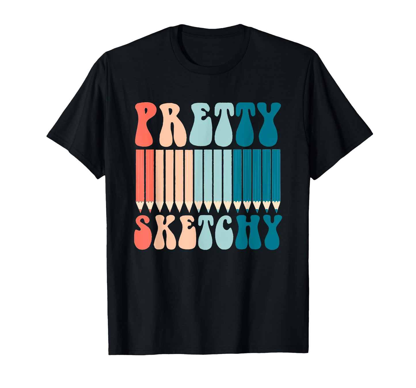 Pretty Sketchy Fun Art Lover Colored Pencils Artists Gifts T-Shirt