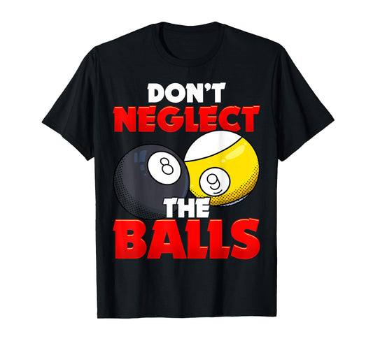 Don't Neglect The Balls Pool League Player Sayings T-Shirt