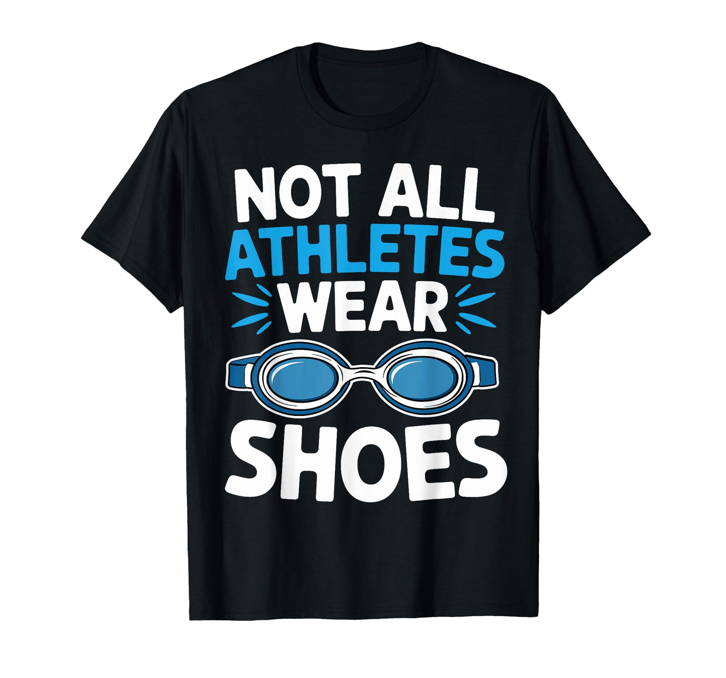 Not All Athletes Wear Shoes Fuuny Swimmers Swim T-Shirt