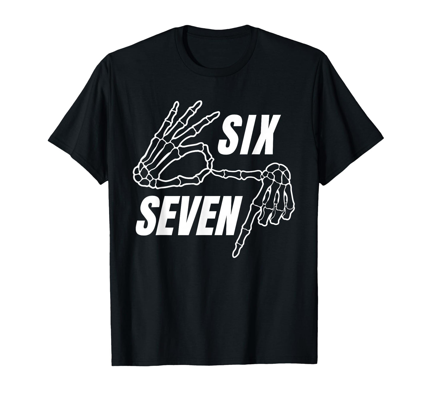 Six Seven 6 7 Meme Funny Skeleton Hands Sign Let's Get Sendy T-Shirt
