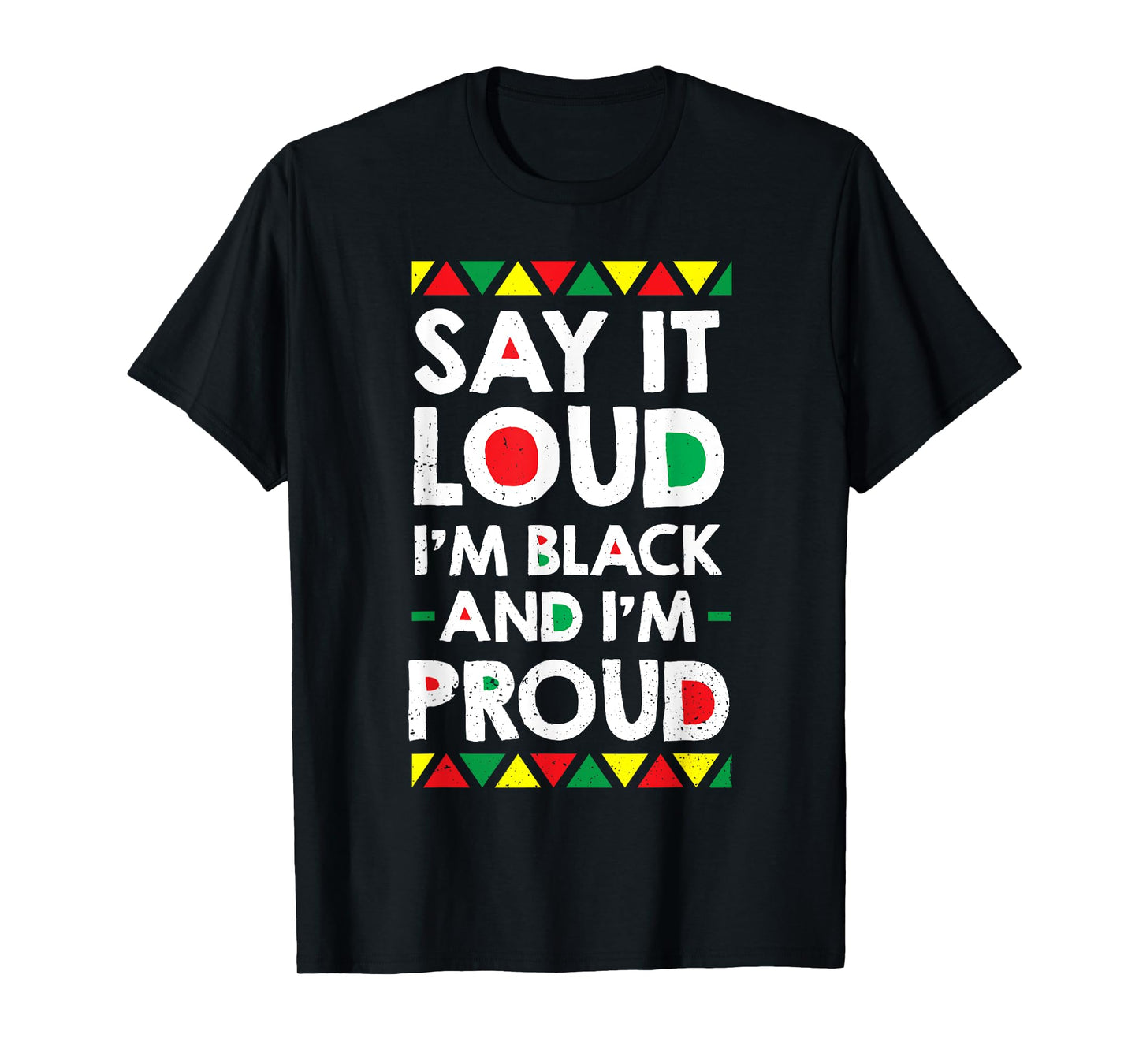 Say It Loud I'm Black And I'm Proud African American Gift T-Shirt