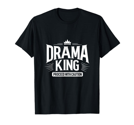 Drama King Proceed With Caution T-Shirt